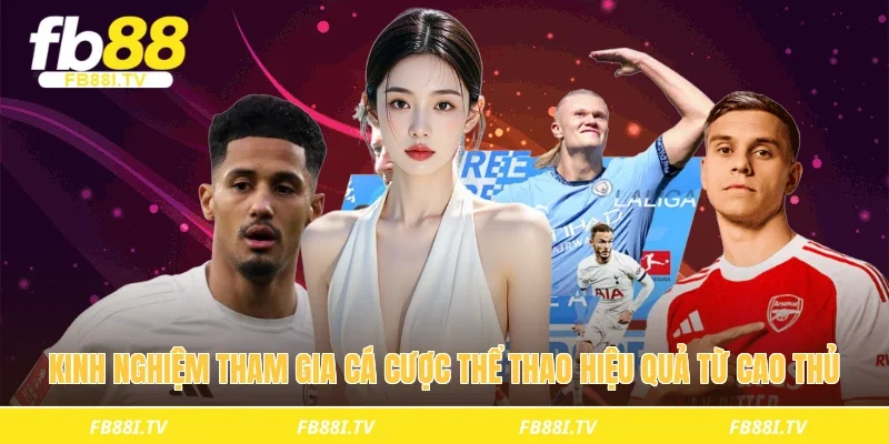 Kinh nghiệm tham gia cá cược thể thao hiệu quả từ cao thủ