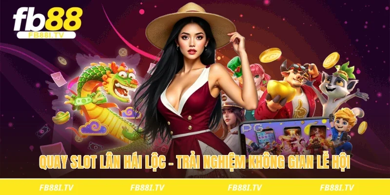 Quay slot lân hái lộc - Trải nghiệm không gian lễ hội
