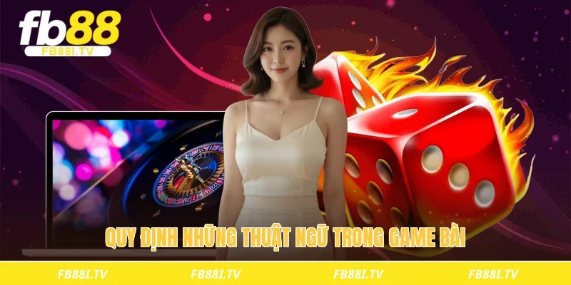 Quy định những thuật ngữ trong game bài