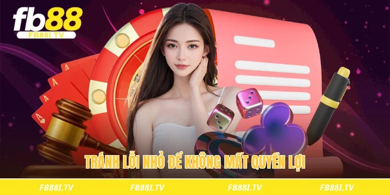 Tránh lỗi nhỏ để không mất quyền lợi