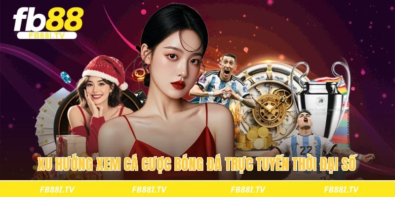 Xu hướng xem cá cược bóng đá trực tuyến thời đại số